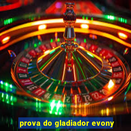 prova do gladiador evony